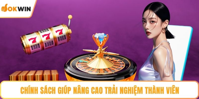 Chính sách giúp nâng cao trải nghiệm thành viên