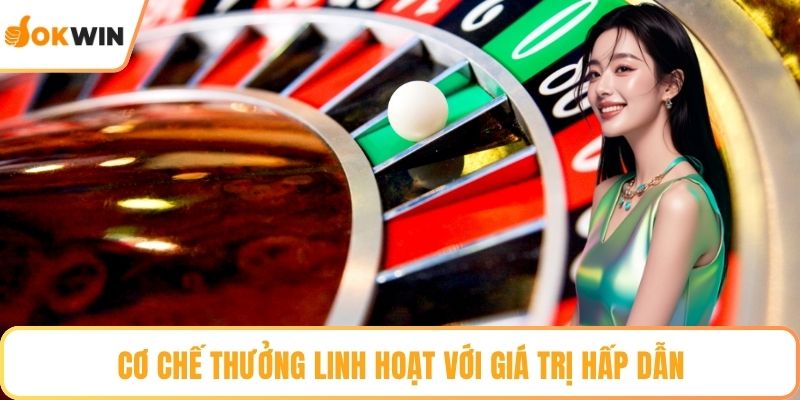 Cơ chế thưởng linh hoạt với giá trị hấp dẫn