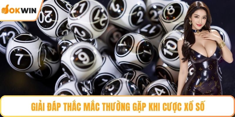 Giải đáp thắc mắc thường gặp khi cược xổ số