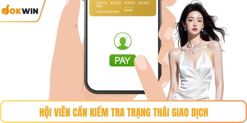 Hội viên cần kiểm tra trạng thái giao dịch