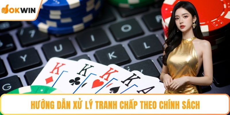 Hướng dẫn xử lý tranh chấp theo chính sách