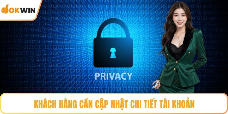 Khách hàng cần cập nhật chi tiết tài khoản