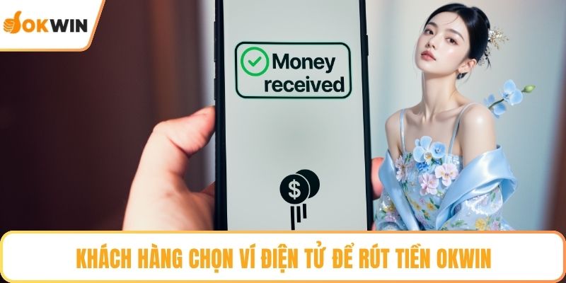 Khách hàng chọn ví điện tử để rút tiền OKWIN