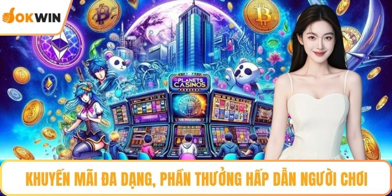Khuyến mãi đa dạng, phần thưởng hấp dẫn người chơi