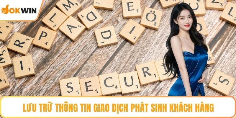 Lưu trữ thông tin giao dịch phát sinh khách hàng