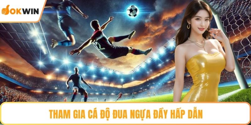 Tham gia cá độ đua ngựa đầy hấp dẫn