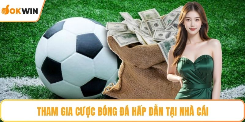 Tham gia cược bóng đá hấp dẫn tại nhà cái