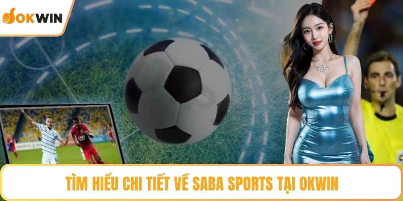 Tìm hiểu chi tiết về SABA Sports tại OKWIN