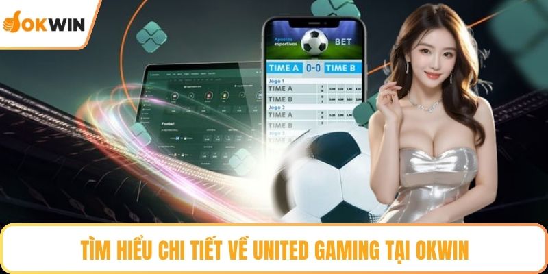 Tìm hiểu chi tiết về United Gaming tại OKWIN