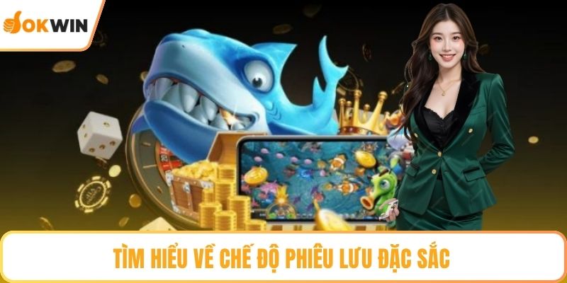 Tìm hiểu về chế độ phiêu lưu đặc sắc