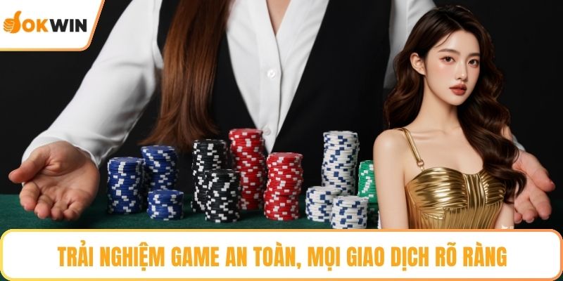 Trải nghiệm game an toàn, mọi giao dịch rõ ràng