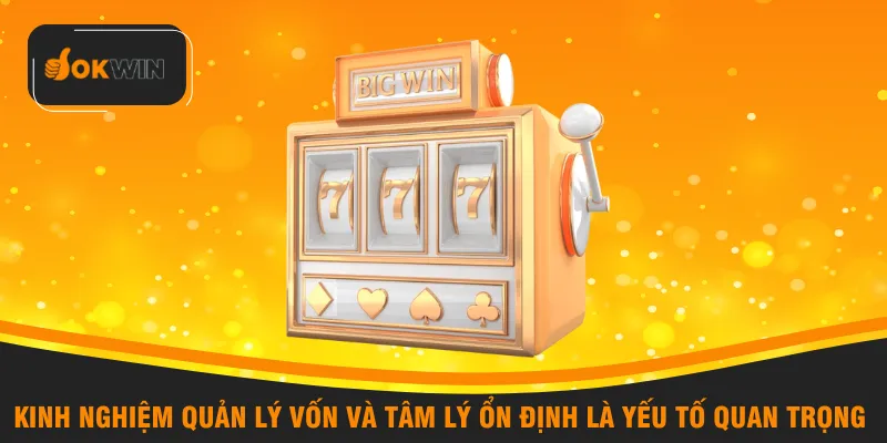 Kinh nghiệm quản lý vốn và tâm lý ổn định là yếu tố quan trọng