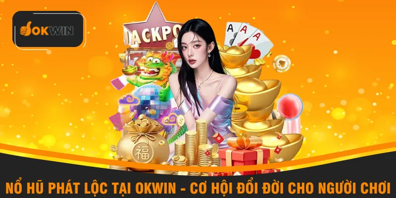 Nổ hũ phát lộc tại OKWIN